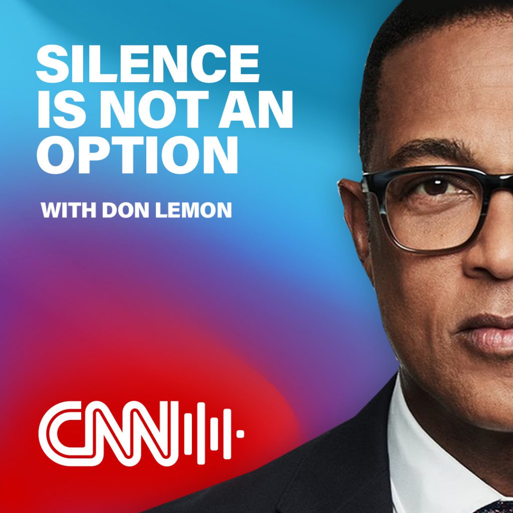 CNN Podcast Cover Silence is not and Option with Don Lemon